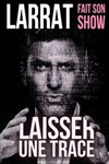 Larrat fait son show - Laisser une trace - 