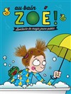 Au bain Zoé ! - 