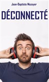 Jean-Baptiste Mazoyer dans Déconnecté - 