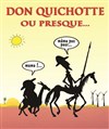 Don Quichotte ou presque - 