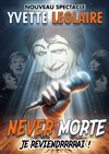 Yvette Leglaire dans Yvette Leglaire est never morte - 