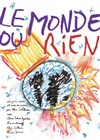 Le monde ou rien - 