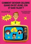 Comment devenir célèbre quand on est jeune, con et sans talent - 