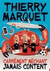 Thierry Marquet dans Carrément méchant, jamais content - 