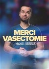 Michaël Delacour dans Merci Vasectomie - 