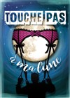 Touche pas à ma lune - 