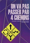 On va pas passer par 4 chemins - 