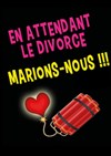 En attendant le divorce, marions nous ! - 