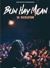 Bun Hay Mean dans 3n r3cr3ation - 