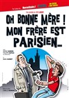 Oh bonne mère ! Mon frère est parisien... - 