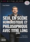 Fred Waller dans Seul en scène humoristique et philosophique avec titre long - 