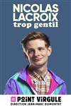 Nicolas Lacroix dans Trop gentil - 