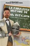 La fabuleuse histoire de Mr Batichon - 