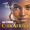 CirkAfrika par Les Etoiles du Cirque d'Ethiopie - 