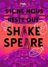 S'il ne nous reste que Shakespeare - 