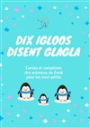 Dix igloos disent glagla ! - 