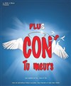 Plus con tu meurs ! - 