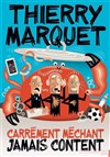 Thierry Marquet dans Carrément méchant, jamais content - 