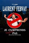 Laurent Febvay dans Je comprends toujours pas - 