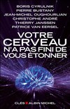 Votre cerveau n'a pas fini de vous étonner - 