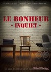 Le bonheur inquiet - 