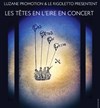 Les têtes en l'eire en concert - 