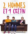 2 hommes et 1 crétin - 