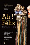 Ah ! Felix (n'est pas le bon titre) - 