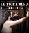 Le Tigre Bleu de l'Euphrate - 