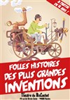 Folles histoires des grandes inventions ! - 