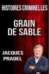 Histoires criminelles, Grain de sable avec Jacques Pradel | La Mézière - 