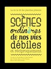 Scènes ordinères de nos vies débiles (et réciproquement) - 