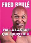 Fred Brulé dans J'ai la langue qui fourche - 