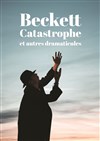 Beckett : Catastrophe et autres dramaticules - 