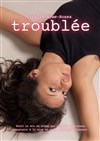 Troublée - 