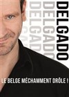 Jean Patrick Delgado dans Delgado est mechamment drôle - 