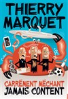 Thierry Marquet dans Carrément méchant, jamais content - 