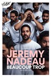 Jérémy Nadeau dans Beaucoup trop - 