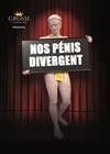 Nos pénis divergent - 