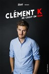 Clément K ne croit en rien - 