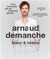 Arnaud Demanche dans Blanc et hétéro - 