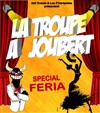 La Troupe à Joubert - Spéciale Féria - 