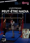 Peut-être Nadia : en Live Streaming - 