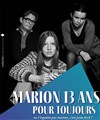 Marion 13 ans, pour toujours - 