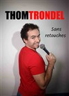 Thom Trondel dans Sans retouches - 