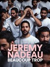 Jérémy Nadeau dans Beaucoup trop - 