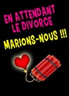 En attendant le divorce, marions-nous ! - 