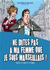 Ne dites pas à ma femme que je suis marseillais - 