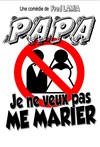 Papa, je ne veux pas me marier ! - 