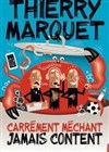 Thierry Marquet dans Carrément méchant jamais content - 